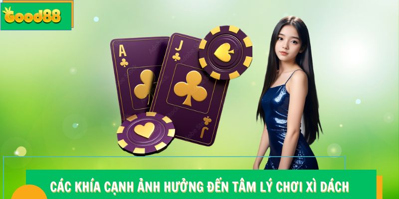 Tâm Lý Chơi Blackjack - Bí Quyết Làm Chủ Cuộc Chơi Tại Good88 6 Các khía cạnh ảnh hưởng đến tâm lý chơi Xì Dách Good88