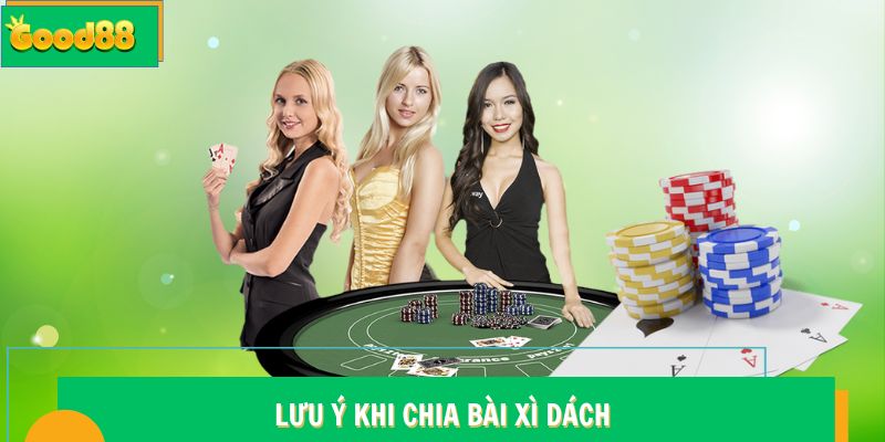 Cách Chia Bài Blackjack - Bí Thuật Của Người Chơi Good88 7 Lưu ý khi chia bài Xì Dách Good88